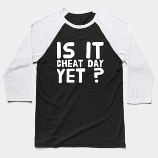 Is it cheat day yet ? Baseball T-Shirt